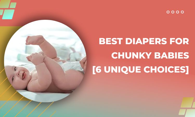 best diapers for chunky babies