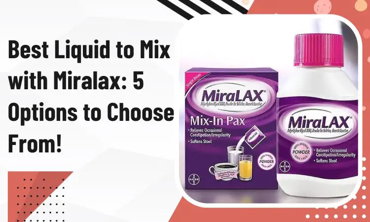 best liquid to mix with miralax