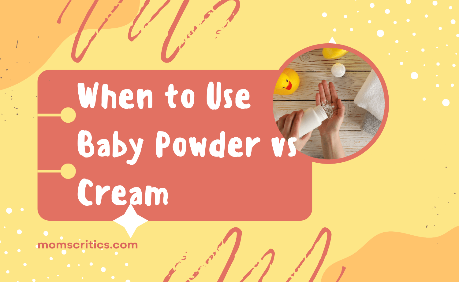 When to Use Baby Powder vs Cream